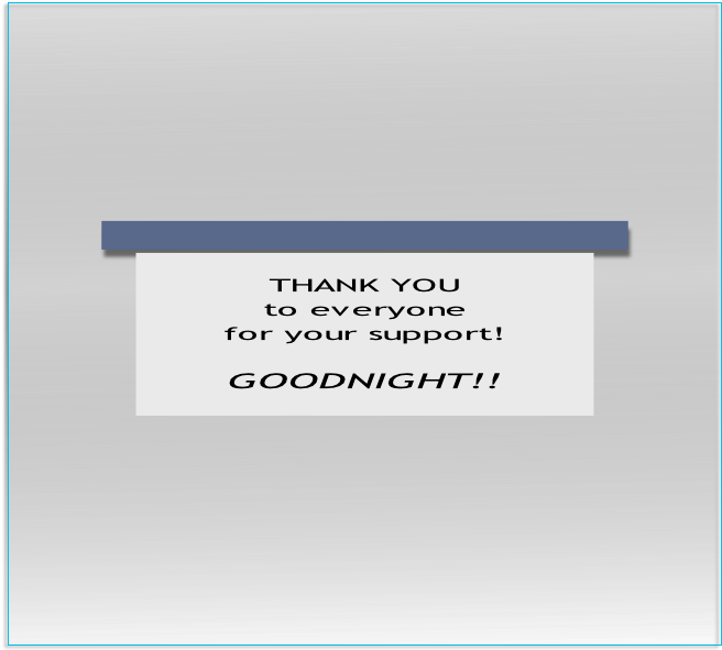 THANK YOU 
to everyone
for your support!

GOODNIGHT!!

